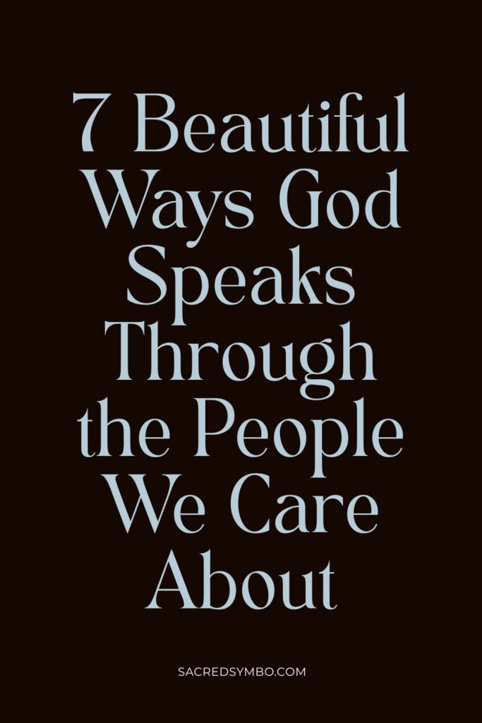 7 Beautiful Ways God Speaks Through the People We Care About