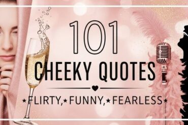 101 Cheeky Quotes Flirty, Funny, Fearless