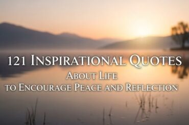 121 Inspirational Quotes About Life to Encourage Peace and Reflection