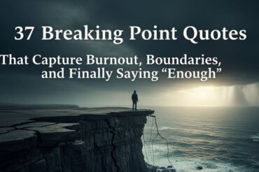 37 Breaking point quotes That Capture Burnout, Boundaries, and Finally Saying “Enough”.