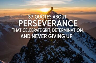 37 Quotes about perseverance That Celebrate Grit, Determination, and Never Giving Up.