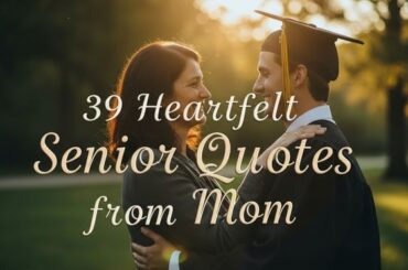 39 Heartfelt Senior Quotes from Mom