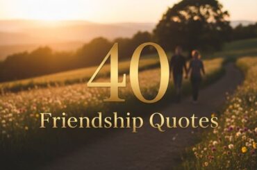40 Friendship Quotes