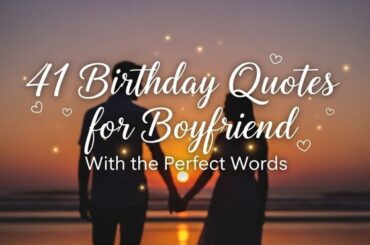 41 Birthday Quotes for Boyfriend With the Perfect Words