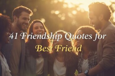 41 Friendship Quotes for Best Friend That Celebrate Unbreakable Bonds