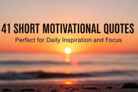 41 Short Motivational Quotes Perfect for Daily Inspiration and Focus