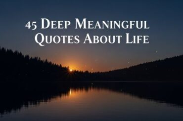 45 Deep Meaningful Quotes About Life