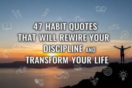 47 Habit quotes That Will Rewire Your Discipline and Transform Your Life