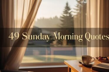 49 Sunday Morning Quotes to Bring Peace, Gratitude, and a Fresh Start