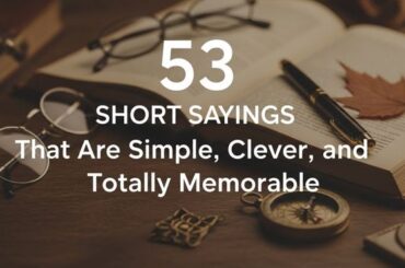53 Short Sayings That Are Simple, Clever, and Totally Memorable