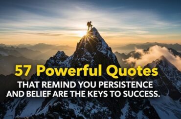 57 Powerful quotes That Remind You Persistence and Belief Are the Keys to Success.