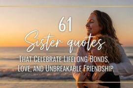 61 Sister quotes That Celebrate Lifelong Bonds, Love, and Unbreakable Friendship.