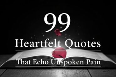 99 Heartfelt Quotes That Echo Unspoken Pain