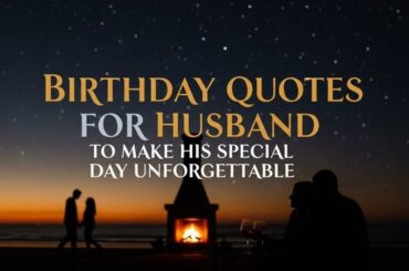 Birthday Quotes for Husband to Make His Special Day Unforgettable