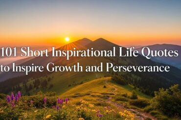 Short Inspirational Life Quotes to Inspire Growth and Perseverance