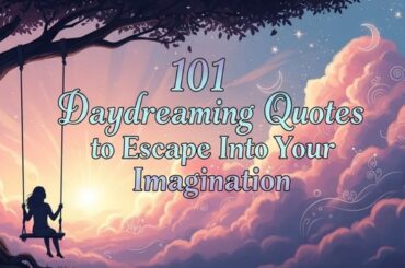 101 Daydreaming Quotes to Escape Into Your Imagination