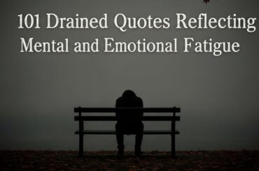 101 Drained Quotes Reflecting Mental and Emotional Fatigue