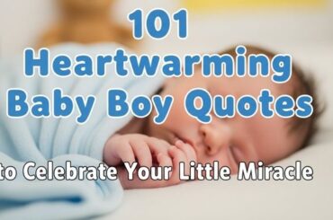101 Heartwarming Baby Boy Quotes to Celebrate Your Little Miracle