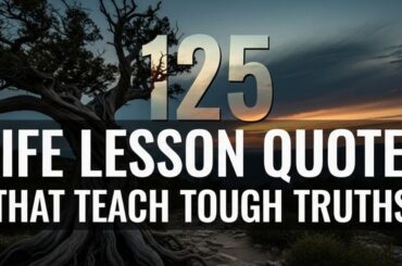 125 Life Lesson Quotes That Teach Tough Truths