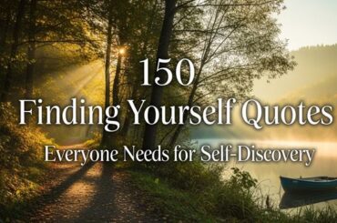 150 Finding Yourself Quotes Everyone Needs for Self-Discovery
