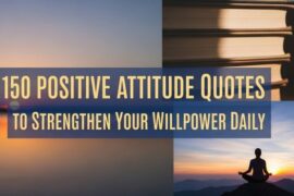 150 Positive Attitude Quotes to Strengthen Your Willpower Daily
