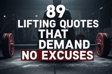 89 Lifting Quotes That Demand No Excuses