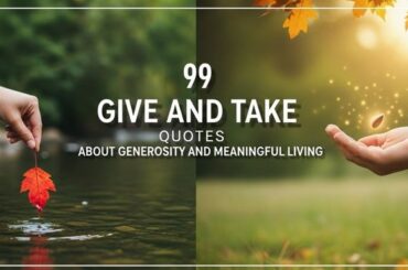 99 Give and Take Quotes About Generosity and Meaningful Living