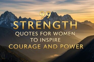 99 Strength Quotes for Women to Inspire Courage and Power
