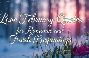 Love February Quotes for Romance and Fresh Beginnings