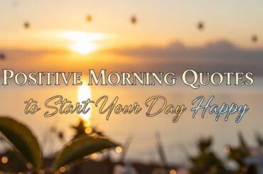 Positive Morning Quotes to Start Your Day Happy