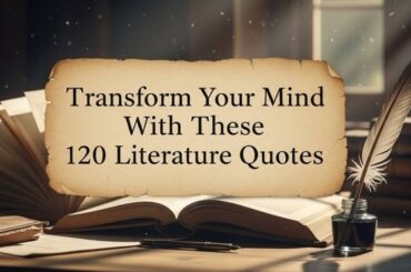 Transform Your Mind With These 120 Literature Quotes