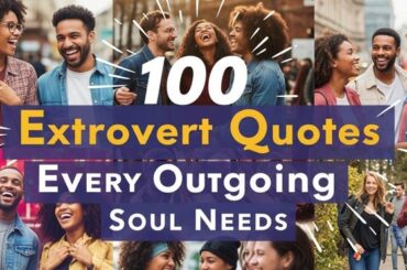 100 Extrovert Quotes Every Outgoing Soul Needs