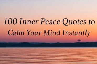 100 Inner Peace Quotes to Calm Your Mind Instantly