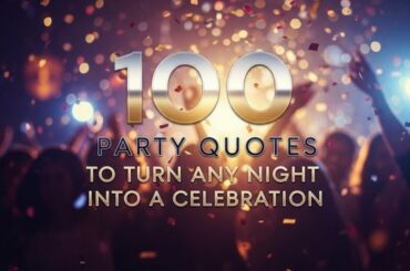 100 Party Quotes to Turn Any Night Into a Celebration