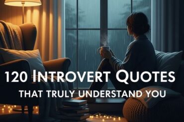 120 Introvert Quotes That Truly Understand You