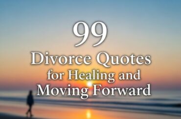 99 Divorce Quotes for Healing and Moving Forward