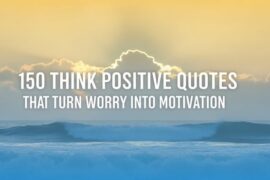150 Think Positive Quotes That Turn Worry into Motivation