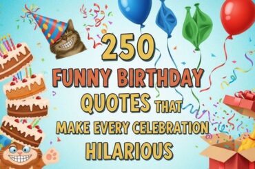 250 Funny Birthday Quotes That Make Every Celebration Hilarious