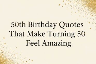 50th Birthday Quotes That Make Turning 50 Feel Amazing